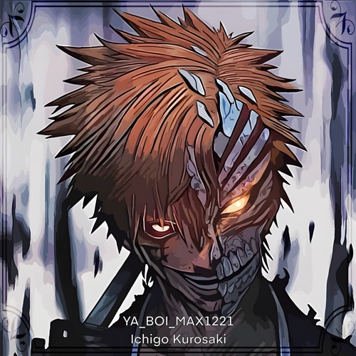 Stream Ichigo Kurosaki by YA_BOI_MAX1221 | Listen online for free