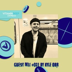 Vitamin Deep Express Guest Mix #031 By Kyle OBR