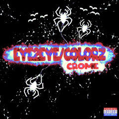 Eye2eye/Colorz (Ft. Crome) [Prod. HighSoulja]