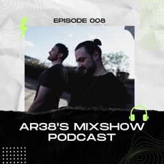 AR38's Mixshow Podcast #008