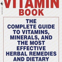 [PDF] DOWNLOAD FREE The Vitamin Book: The Complete Guide to Vitamins, Minerals,