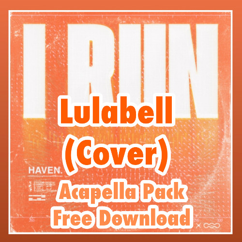 Lulabell - I Run I Run I Run (Acapella Pack - F Minor 130 BPM) FREE DOWNLOAD (Just Credit Me)