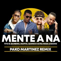 Tito El Bambino, Maffio, Químico Ultra Mega & Nacho - Mente A Ná (Pako Martínez Remix)