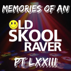 Memories Of An Oldskool Raver Pt LXXIII (73)