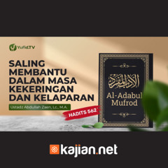 Kajian Hadits: Saling Membantu Dalam Masa Kekeringan & Kelaparan (Hadits 562) - Ust Abdullah Zaen
