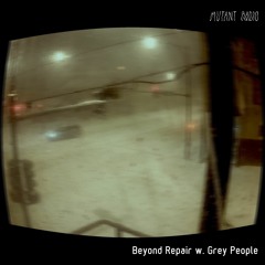 Beyond Repair w. Grey People [17.02.2021]