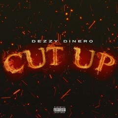 Dezzy Dinero - Cut Up