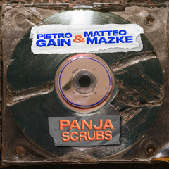 Pietro GAIN, Matteo Mazke - Panja Scrubs [Free DL]