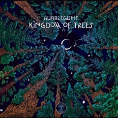 Bubbleguns - Kingdom Of Trees🔱🕉️