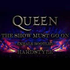 Queen - The Show Must Go On (Exhale Hardstyle Bootleg)(Extended DJ Mix)