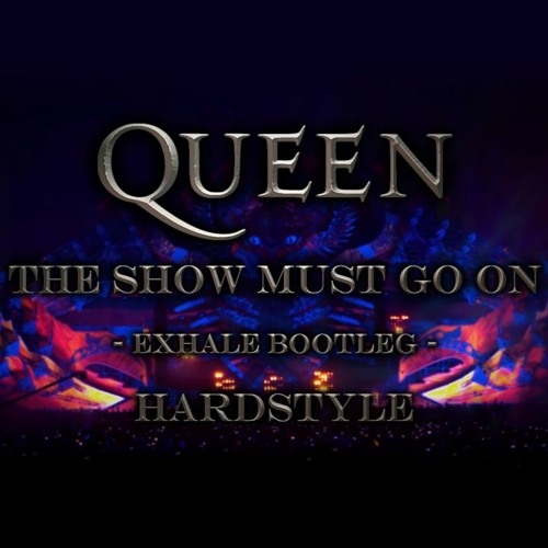 Queen - The Show Must Go On (Exhale Hardstyle Bootleg)