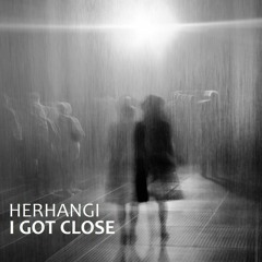 Herhangi - I Got Close
