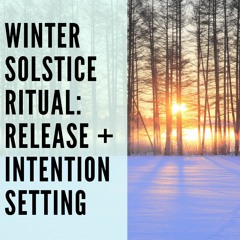 103 // Winter Solstice Ritual: Release and Intention Setting