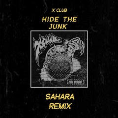X CLUB - Hide The Junk (SAHARA REMIX)