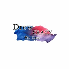 Crazy (Ft. Loz)