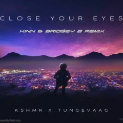KSHMR & Tungevaag - Close Your Eyes (KINN & BRIDGEY - B Remix)