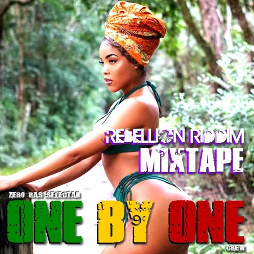 Rebellion Riddim Mix - Zero Ras Selectah (One By One Crew)