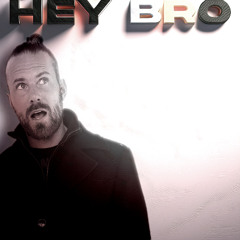 Hey Bro