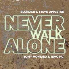 BLONDISH & Stevie Appleton - Never Walk Alone(Tomy Montana & Nimo(HU))