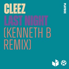 Cleez - Last Night (Kenneth B Remix)