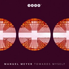 PREMIERE: Manuel Meyer - Towards Myself (Stil & Bense Remix) [3000Grad Records]