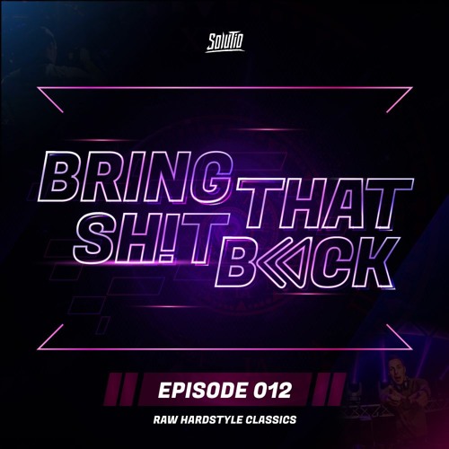 Solutio presents Bring That Shit Back // Episode 012 - Raw Hardstyle Classics
