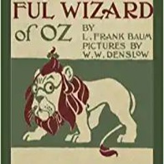 READ/DOWNLOAD@? The Wonderful Wizard of Oz (Illustrated First Edition): 100th Anniversary OZ Collect