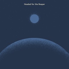 Headed for the Reaper (Acappella Version)