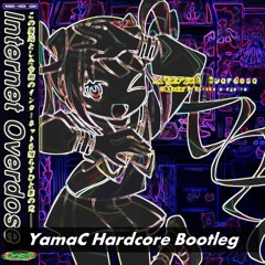 INTERNET_OVERDOSE(YamaC Hardcore Bootleg)[FREE DL = Buy]