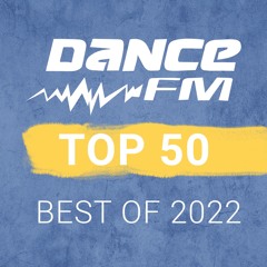 DANCE FM TOP 50 - BEST OF 2022