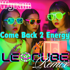 Wyram - Come Back 2 Energy (Le Cube Remix)