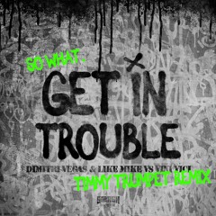 Dimitri Vegas & Like Mike vs Vini Vici - Get In Trouble (So What) (Timmy Trumpet Remix)