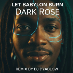 Let Babylon Burn - Dark Rose | Deep House REMIX