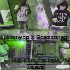 Louwop x spazzonem - Ain’t tryna talk