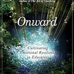 Onward: Cultivating Emotional Resilience in Educators BY: Elena Aguilar (Author) *Online%