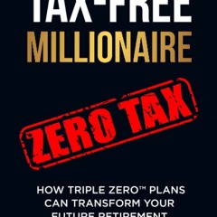 Ebook TAX-FREE Millionaire: How TRIPLE ZERO? Plans Can Transform Your Future Retirement full