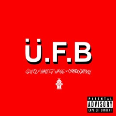 Ü.F.B - Shir0, Wasted Wayne, Capper Caffrey