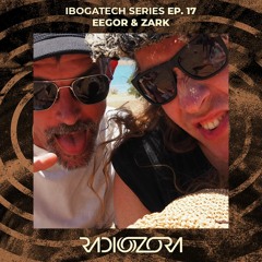 EEGOR & ZARK | IbogaTech series Ep. 17 | 22/06/2021
