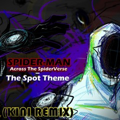 The Spot Theme [Spider-Man: Across The SpiderVerse] (KINI REMIX)