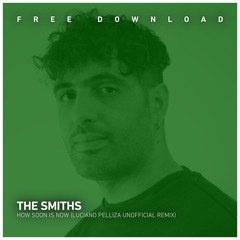 FREE DOWNLOAD: The Smiths - How Soon Is Now? (Luciano Pelliza Unofficial Remix)