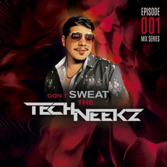 Don't Sweat The TechNeekz - Mix Series 001