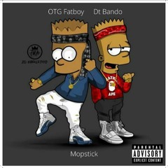 OTG Fatboy x DT Bando - Mopstick