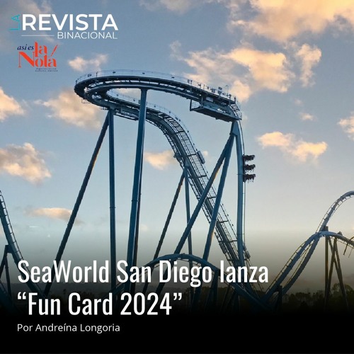 Stream episode SeaWorld San Diego lanza “Fun Card 2024” by La Revista