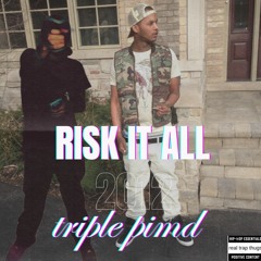 Risk it all by triple pimd feat (prodrickyp)