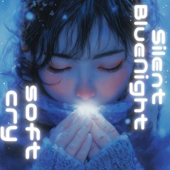 Silent Blue Night Soft Cry