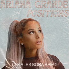 Ariana Grande - Positions (Charles Bora Remix)