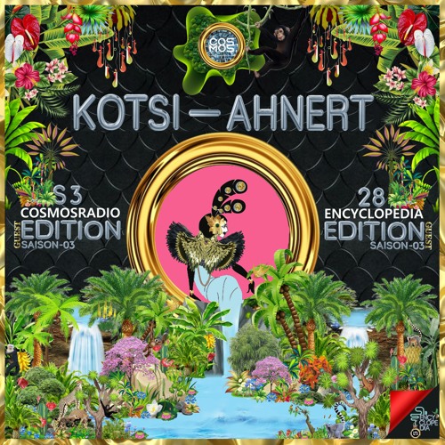 KOTSI & AHNERT - EDITION  EPISODE 28 - COSMOSRADIO & ENCYCLOPEDIA 2022