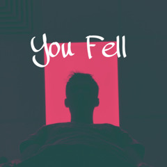 You Fell