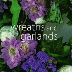 ACCESS KINDLE PDF EBOOK EPUB Wreaths and Garlands (Home Decorating Workbooks) by  Pau