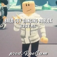 Bald Guy Dancing Roblox (JERSEY MIX) prod. RaeSam